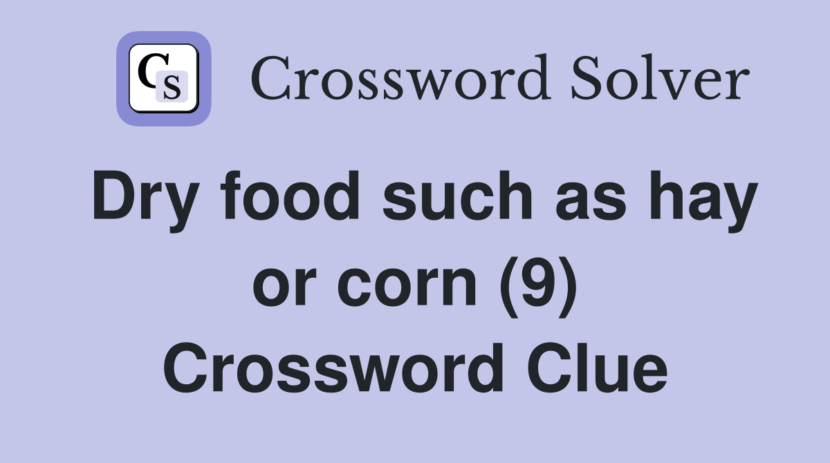 Dry food such as hay or corn (9) Crossword Clue