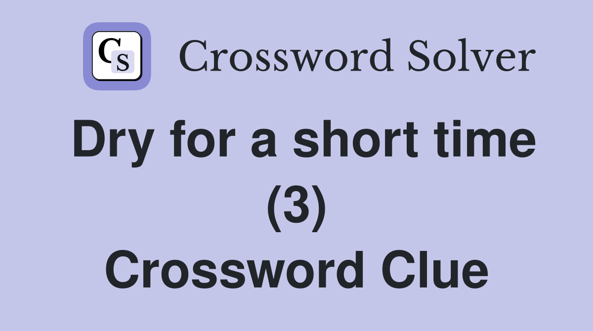 Dry for a short time (3) Crossword Clue