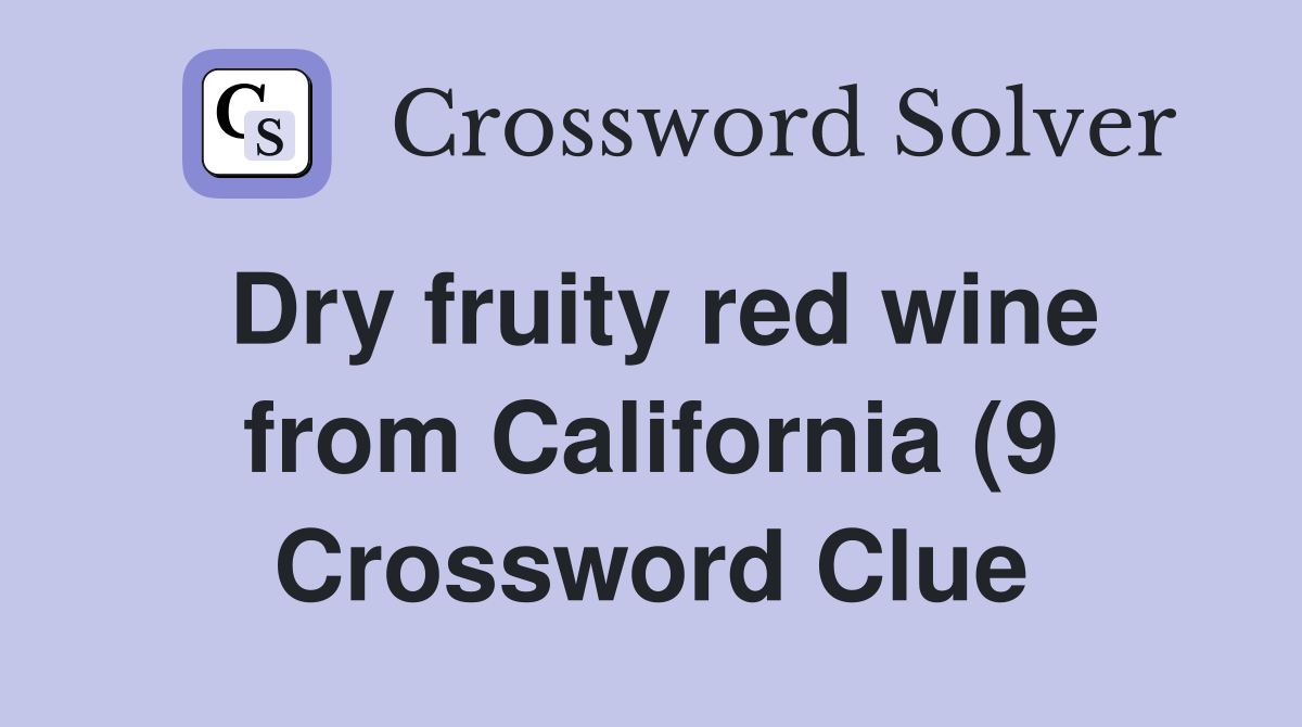 Dry fruity red wine from California (9) Crossword Clue Answers Dry fruity red wine from California (9) Crossword Clue Answers