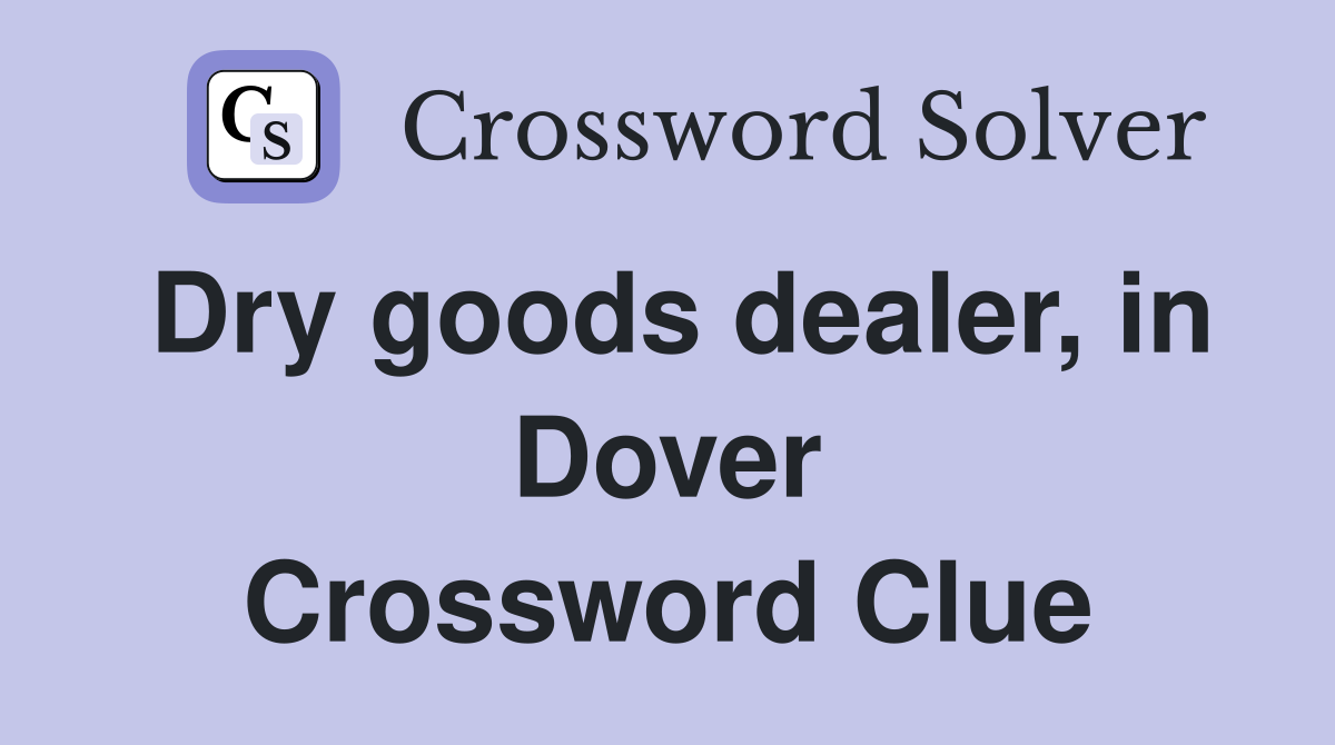 Dry goods dealer, in Dover Crossword Clue