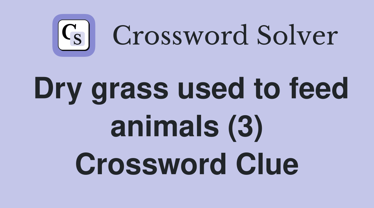 Dry grass used to feed animals (3) Crossword Clue