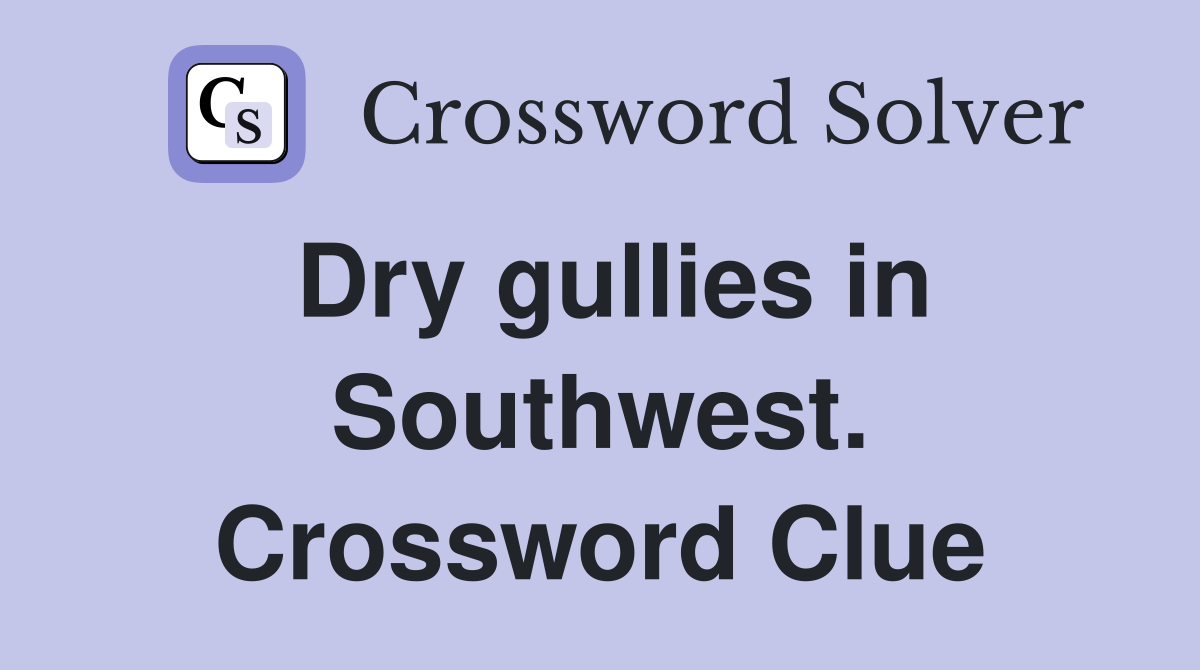 Dry gullies in Southwest. Crossword Clue