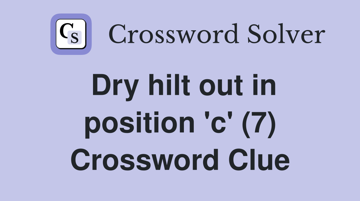 Dry hilt out in position 'c' (7) Crossword Clue
