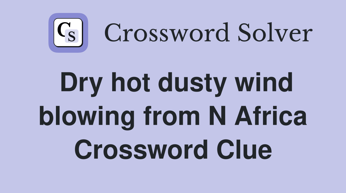 Dry hot dusty wind blowing from N Africa Crossword Clue
