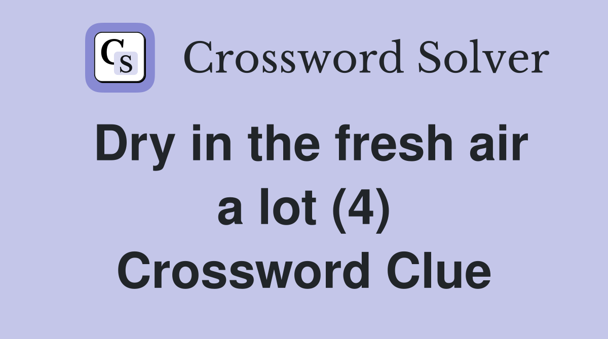 Dry in the fresh air a lot (4) Crossword Clue