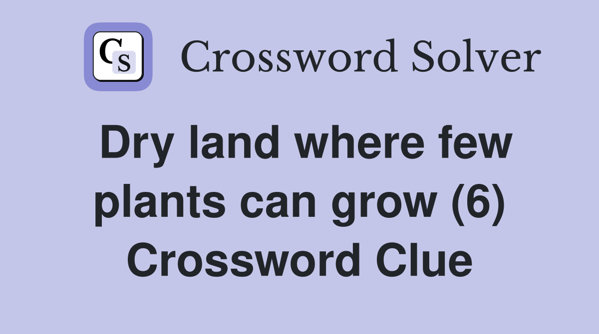 Dry land where few plants can grow (6) Crossword Clue