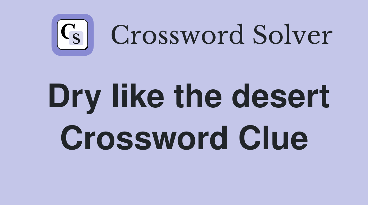 Dry like the desert Crossword Clue