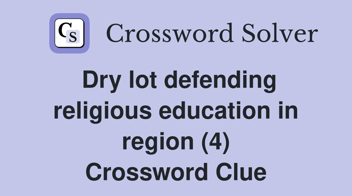 Dry lot defending religious education in region (4) Crossword Clue