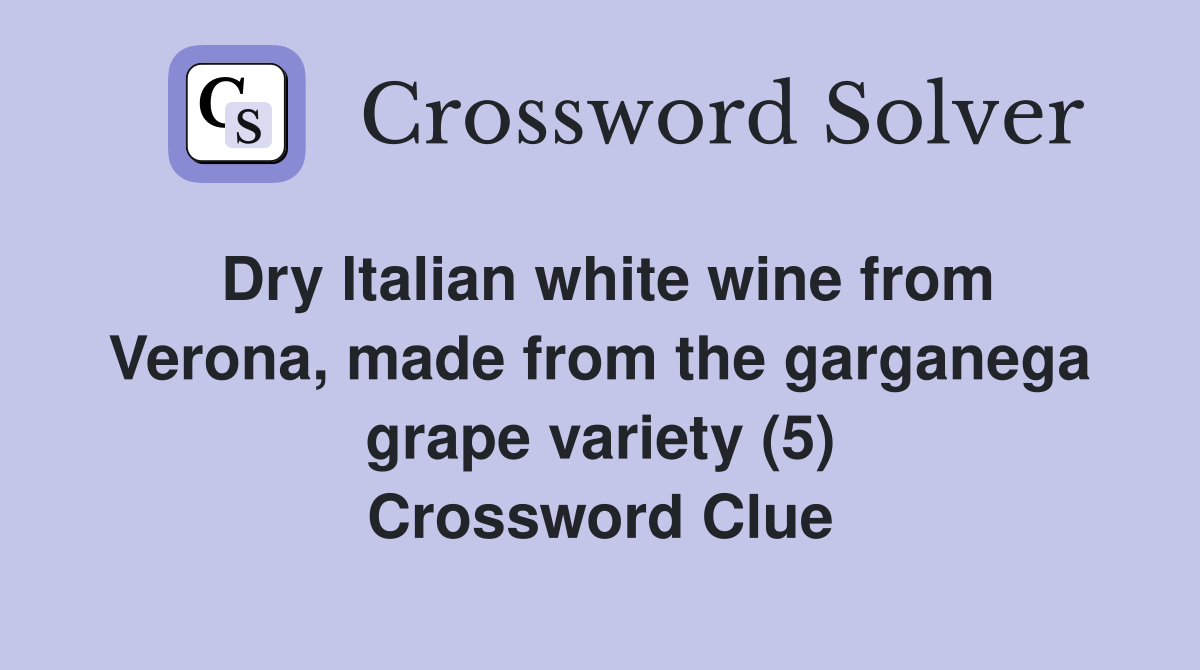 Dry ltalian white wine from Verona, made from the garganega grape variety (5) Crossword Clue