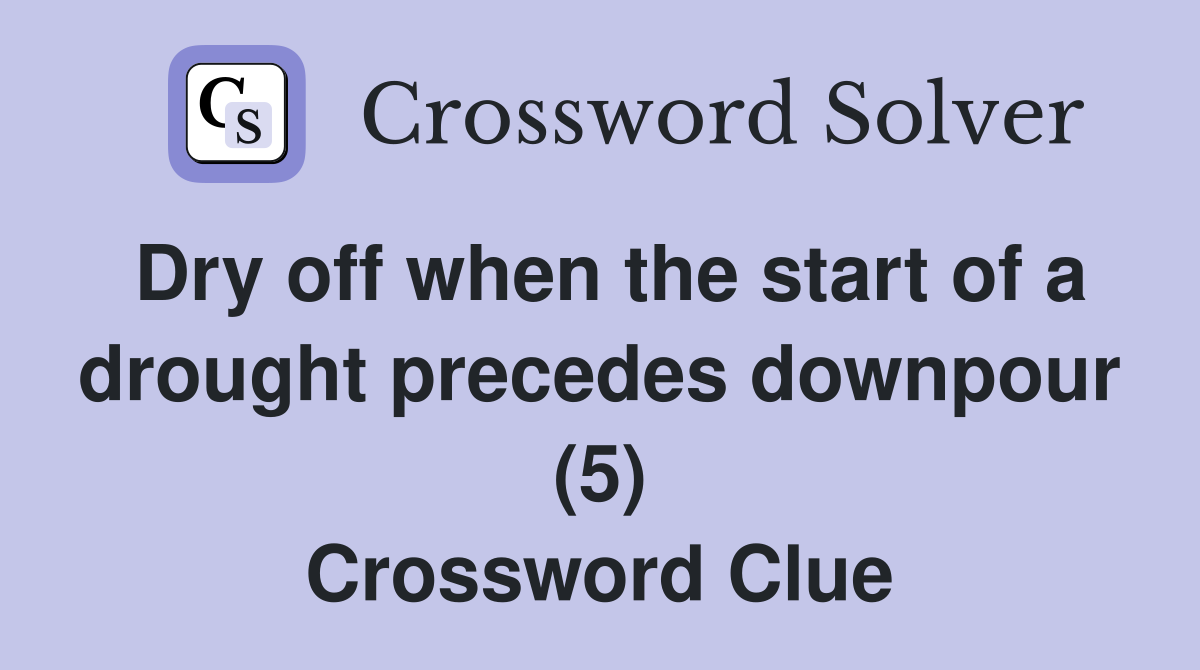 Dry off when the start of a drought precedes downpour (5) Crossword Clue