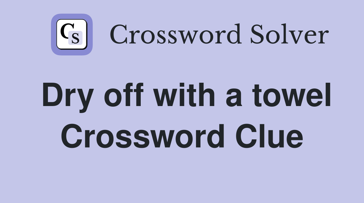 Dry off with a towel Crossword Clue
