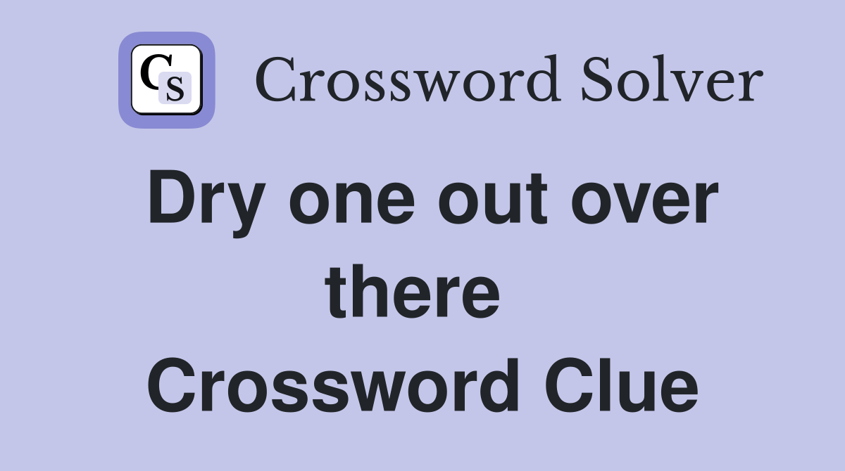 Dry one out over there  Crossword Clue