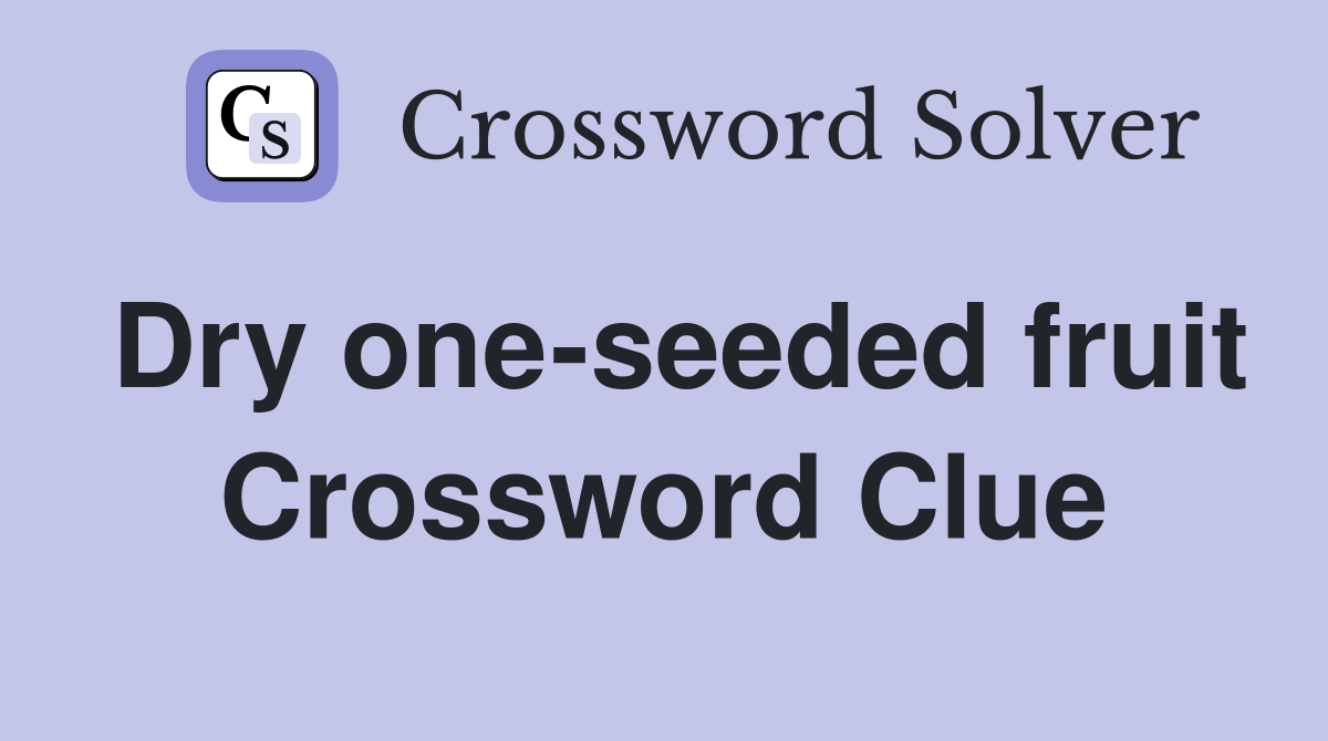 Dry one-seeded fruit Crossword Clue