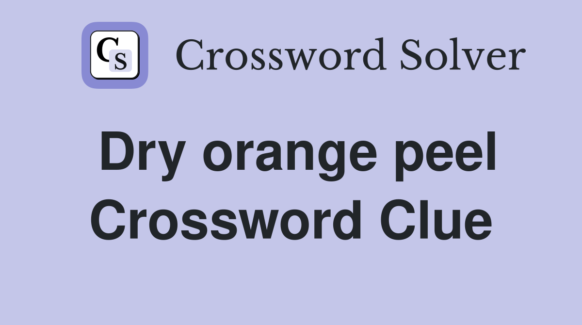 Dry orange peel Crossword Clue