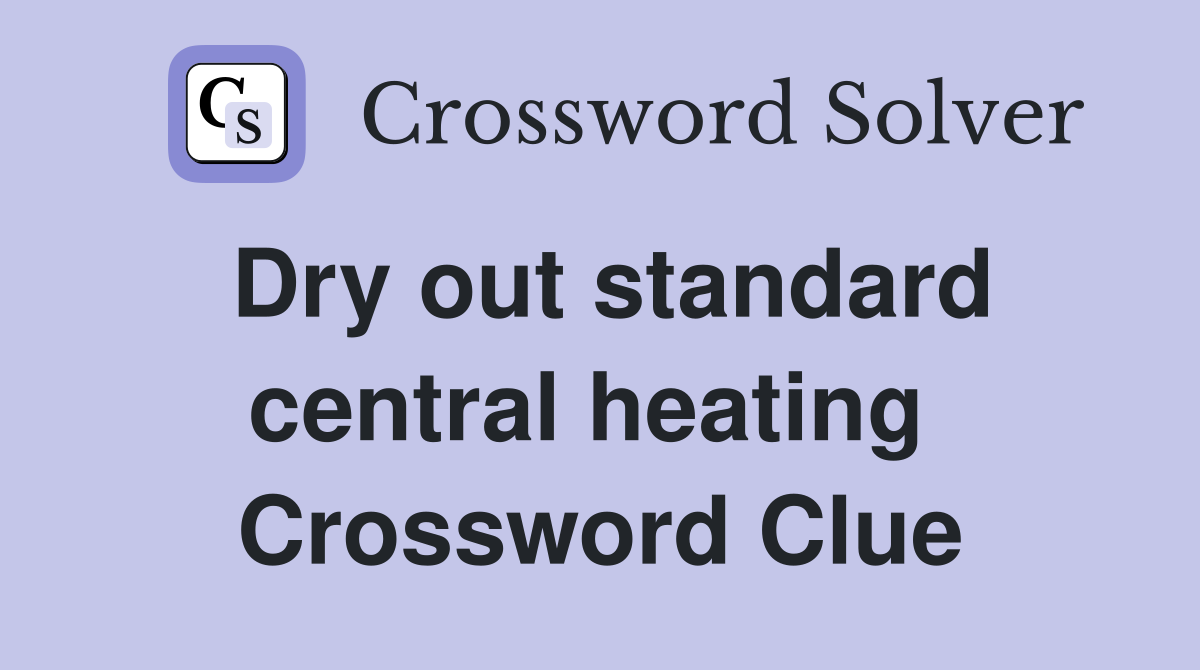 Dry out standard central heating  Crossword Clue