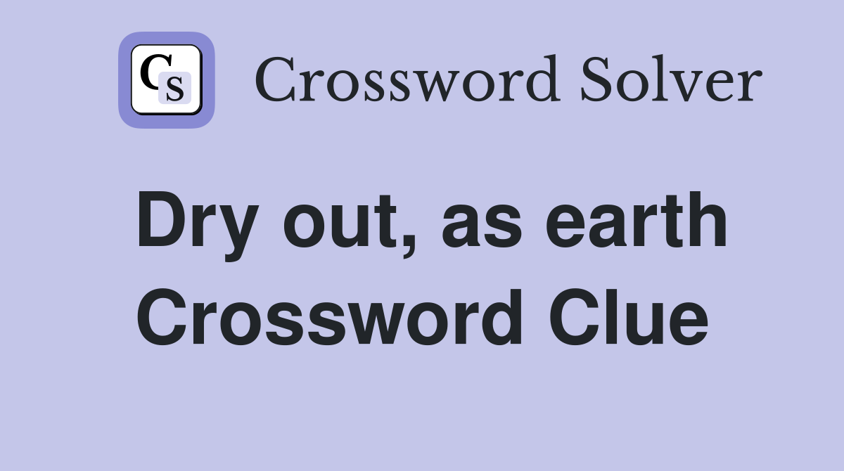 Dry out, as earth Crossword Clue