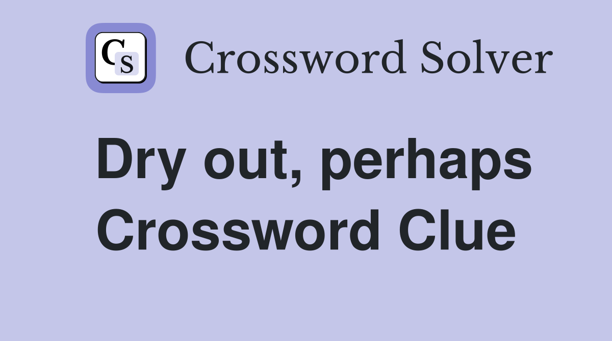 Dry out, perhaps Crossword Clue