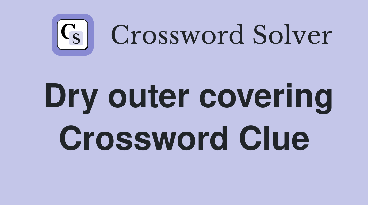 Dry outer covering Crossword Clue