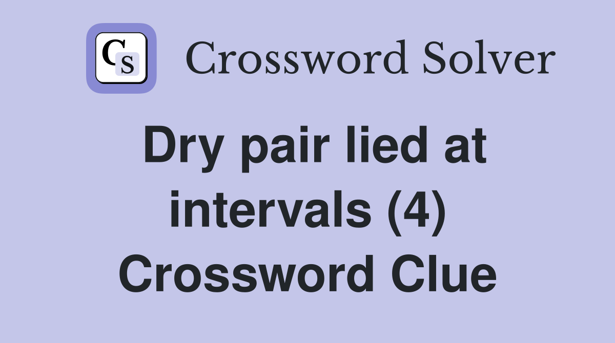 Dry pair lied at intervals (4) Crossword Clue