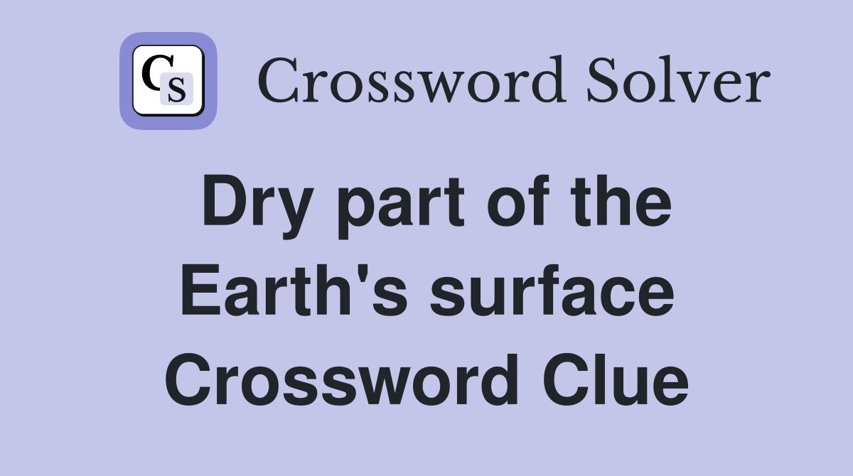 Dry part of the Earth's surface Crossword Clue