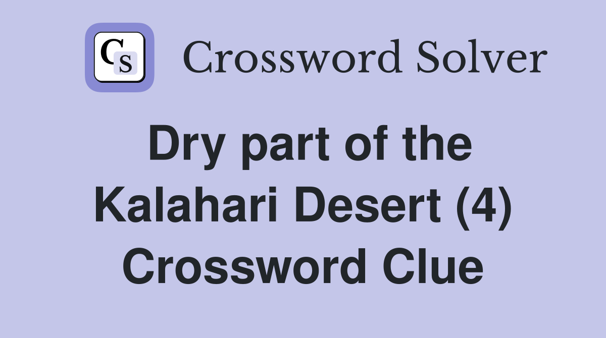 Dry part of the Kalahari Desert (4) Crossword Clue
