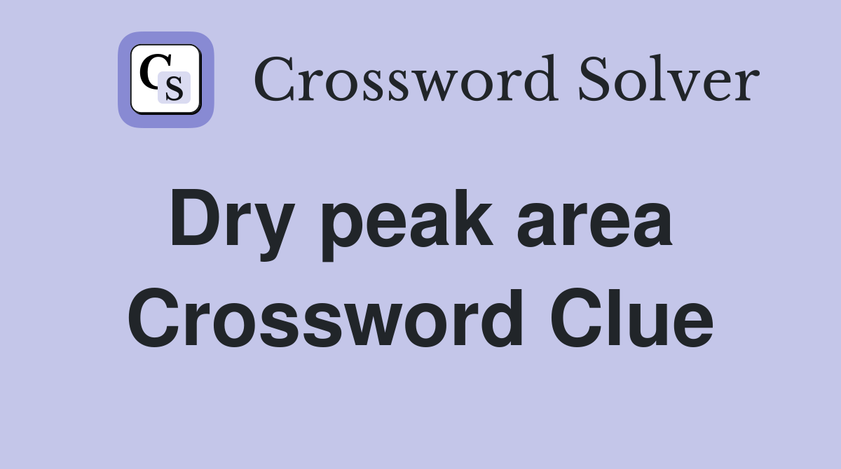 Dry peak area  Crossword Clue