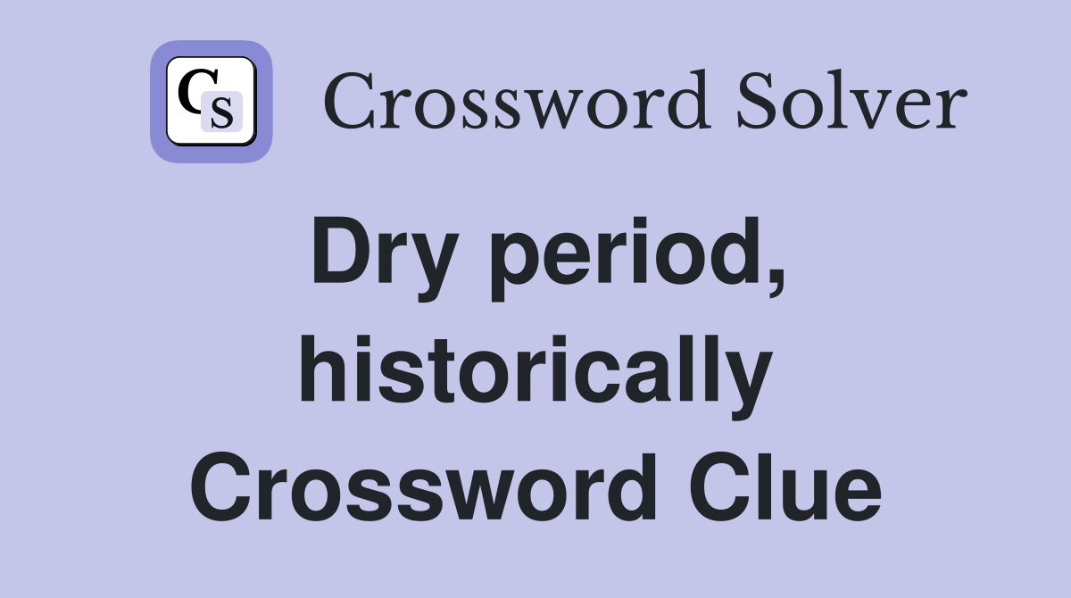 Dry period, historically Crossword Clue