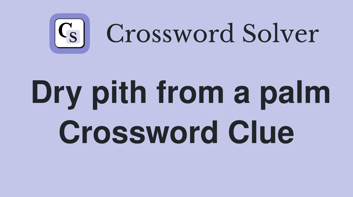 Dry pith from a palm Crossword Clue