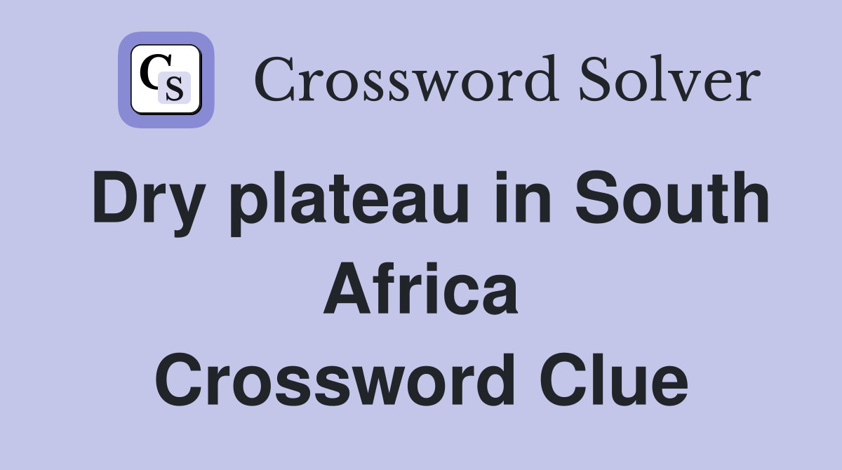 Dry plateau in South Africa Crossword Clue