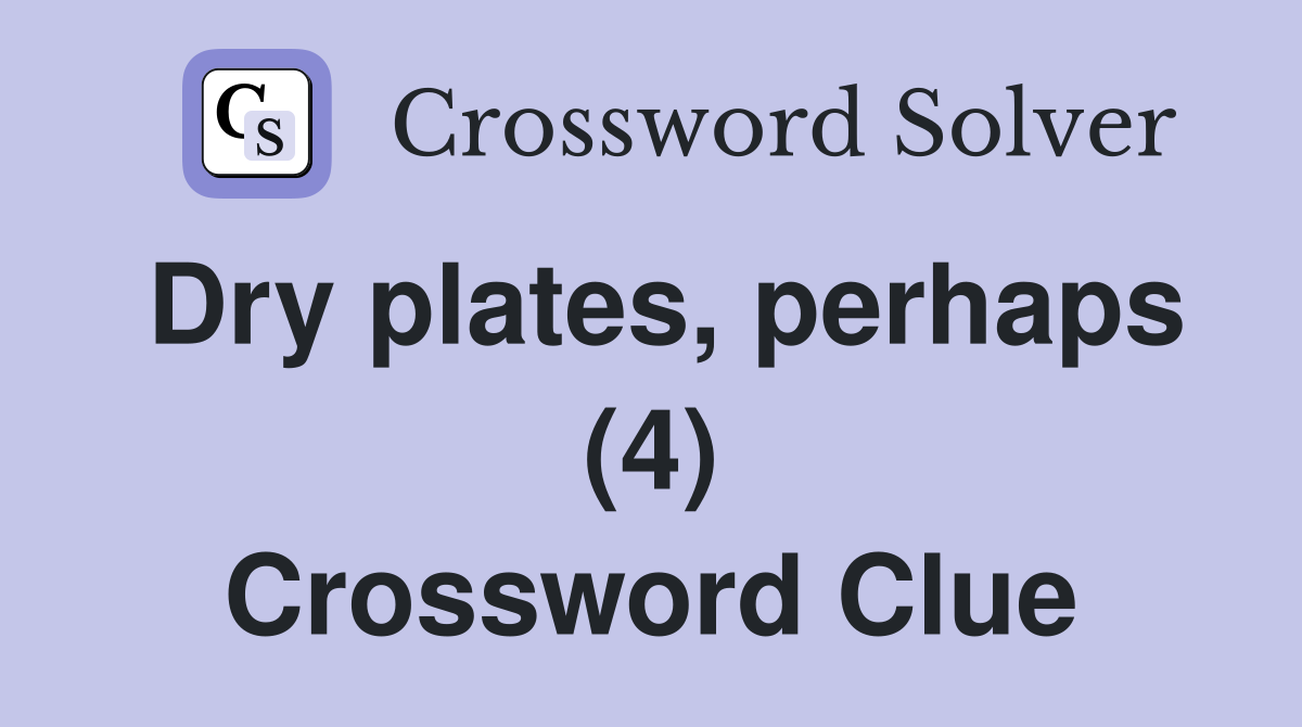 Dry plates, perhaps (4) Crossword Clue
