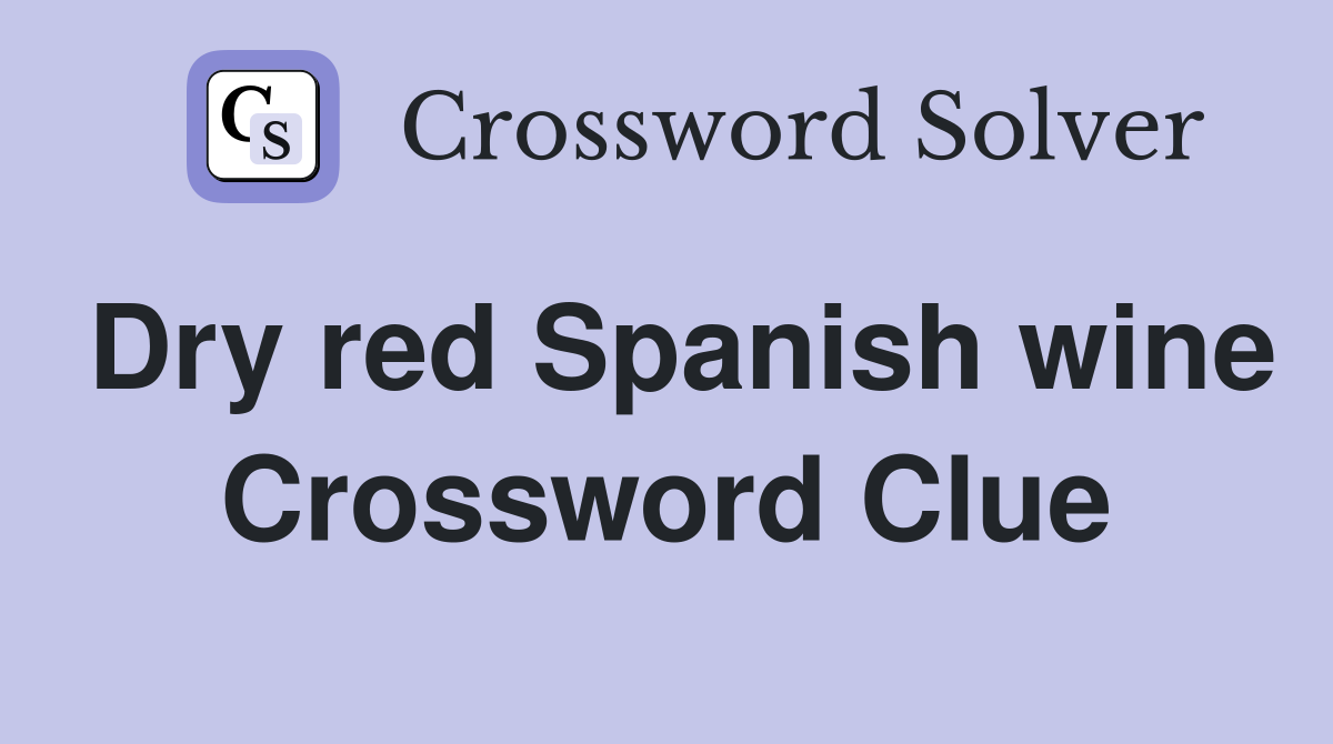 Dry red Spanish wine Crossword Clue