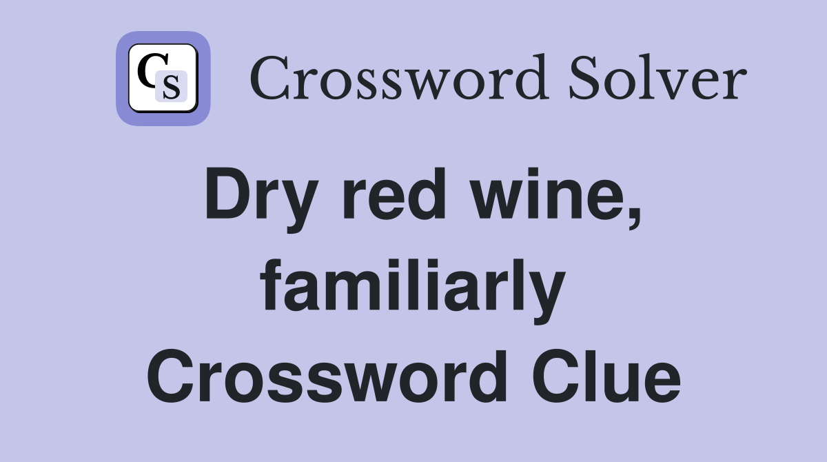 Dry red wine, familiarly Crossword Clue
