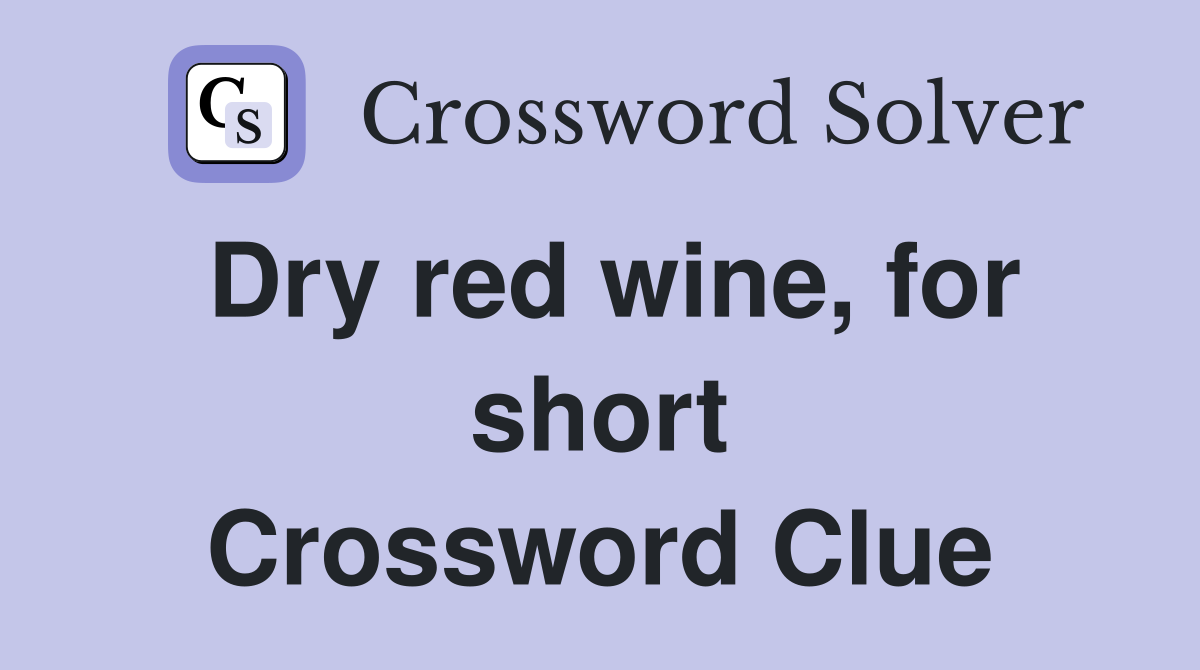 Dry red wine, for short - Crossword Clue Answers - Crossword Solver