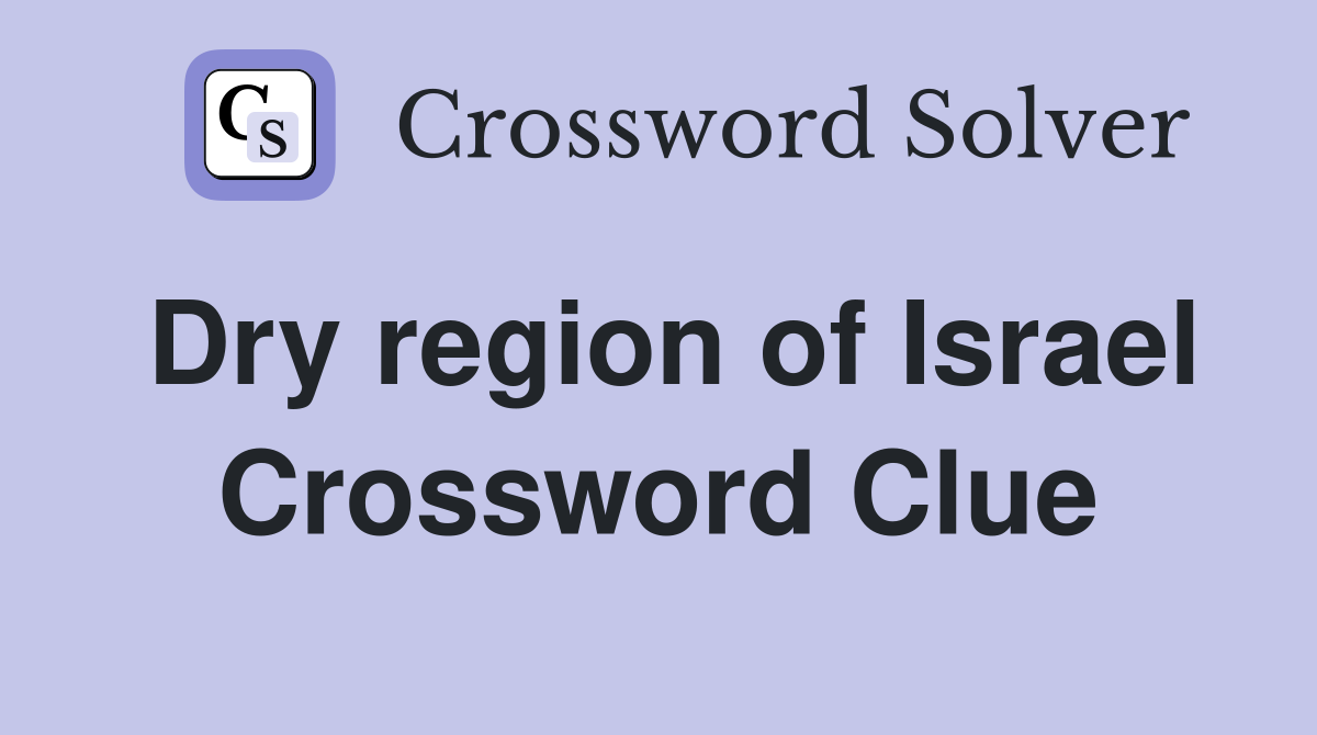 Dry region of Israel Crossword Clue