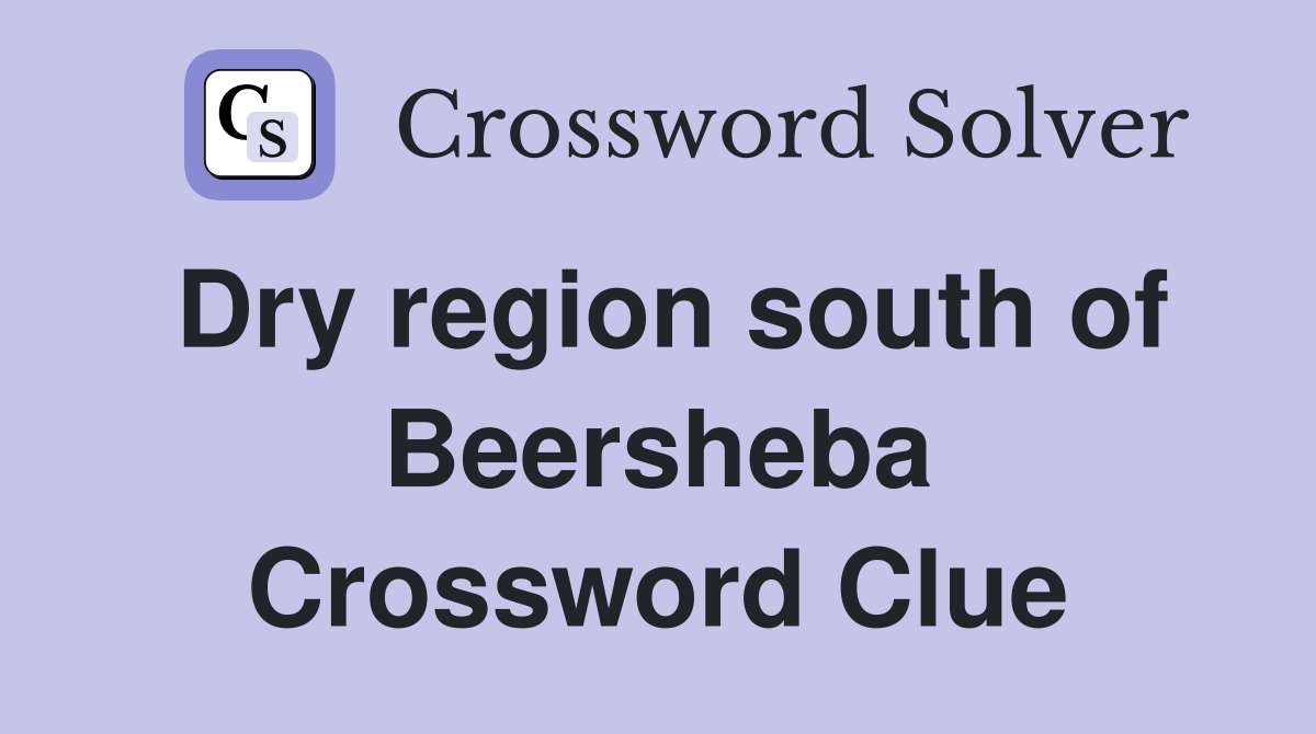 Dry region south of Beersheba Crossword Clue