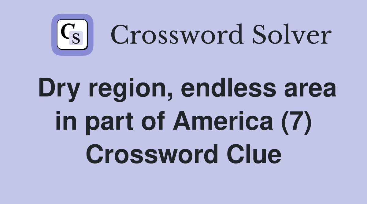 Dry region, endless area in part of America (7) Crossword Clue