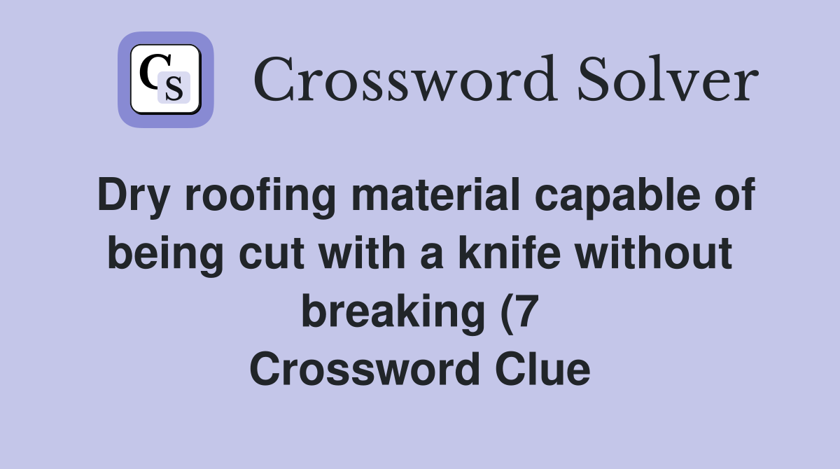 Dry roofing material capable of being cut with a knife without breaking Dry roofing material capable of being cut with a knife without breaking