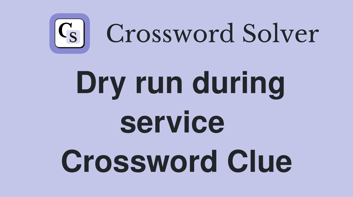 Dry run during service  Crossword Clue