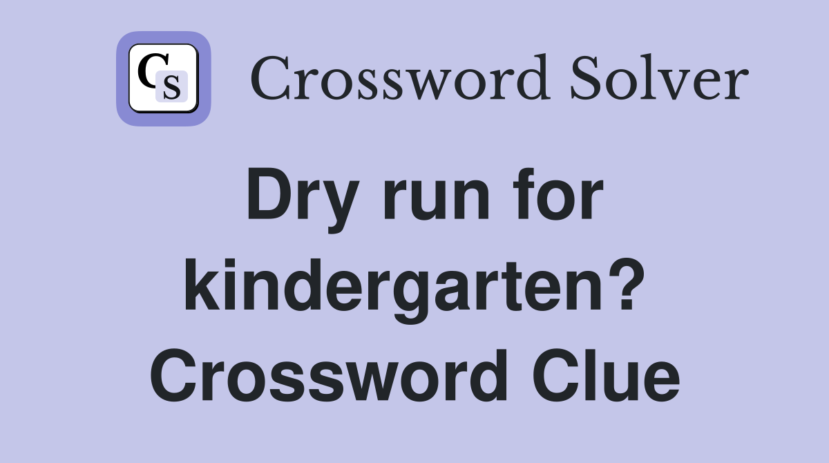 Dry run for kindergarten? Crossword Clue