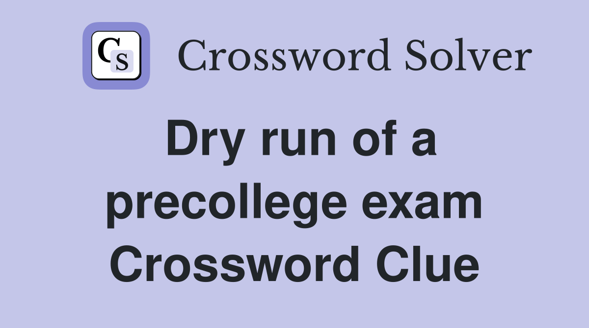 Dry run of a precollege exam Crossword Clue