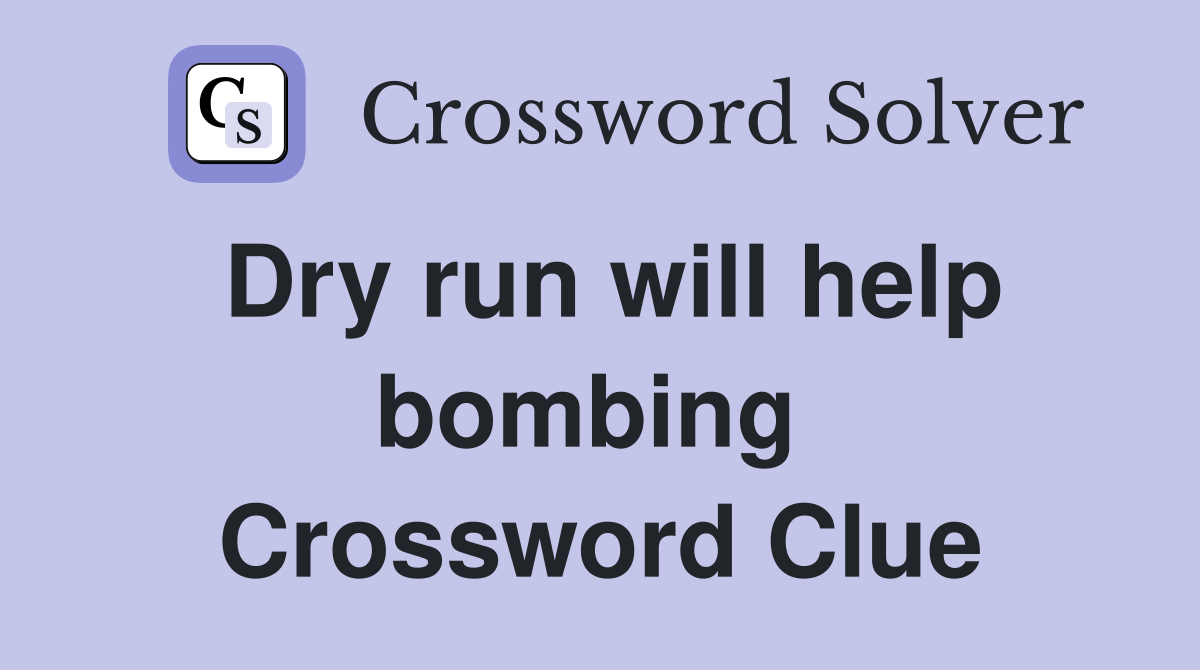 Dry run will help bombing  Crossword Clue