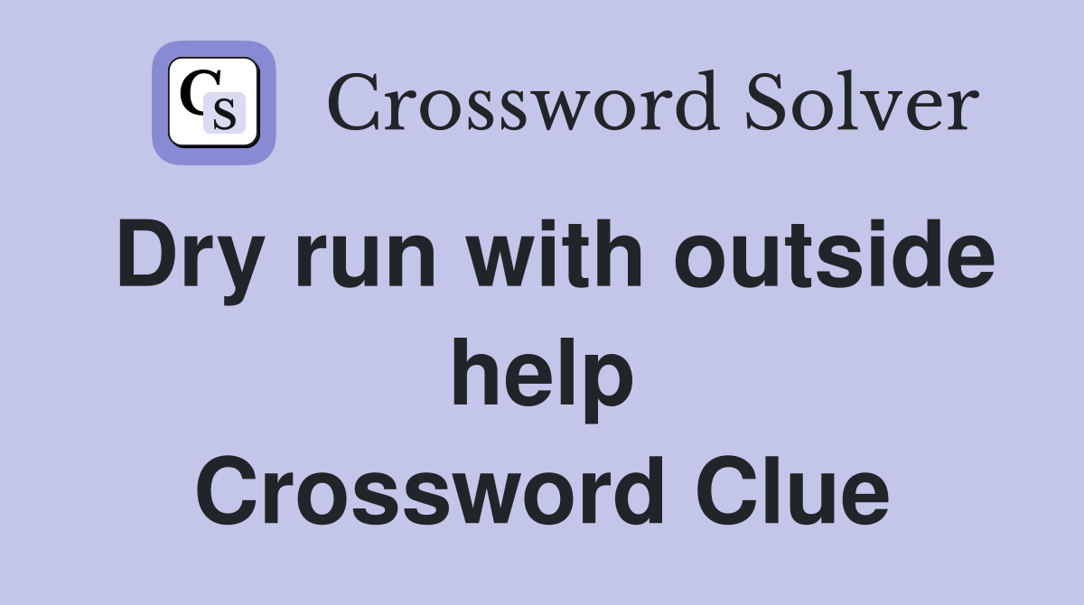 Dry run with outside help Crossword Clue