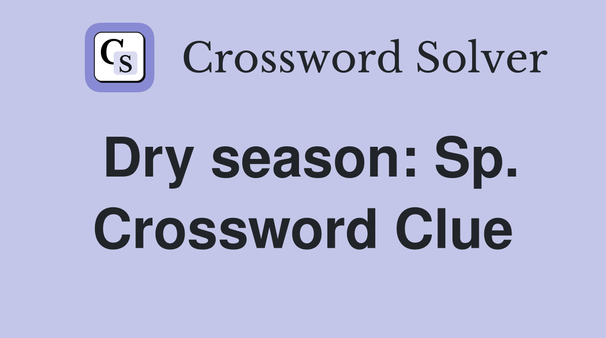 Dry season: Sp. Crossword Clue