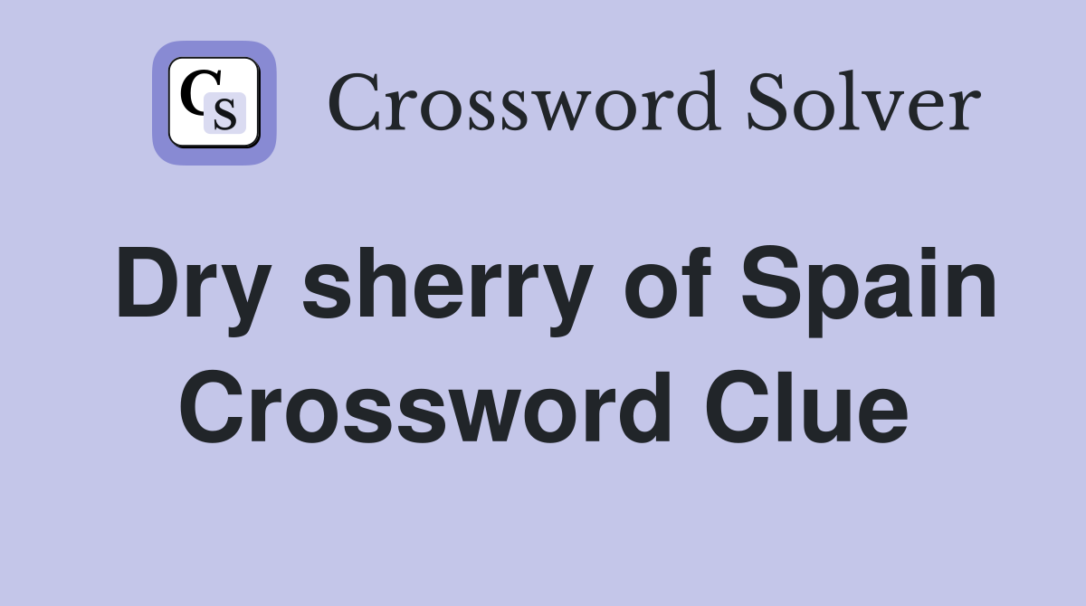 Dry sherry of Spain Crossword Clue