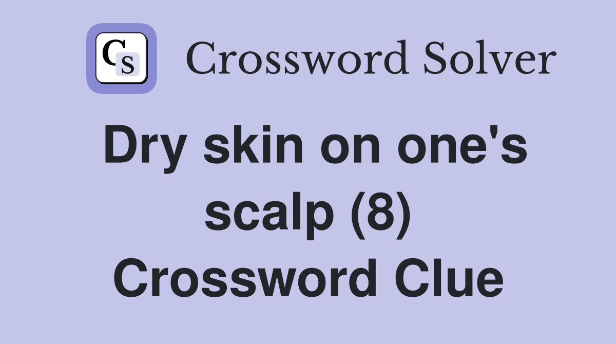 Dry skin on one's scalp (8) Crossword Clue