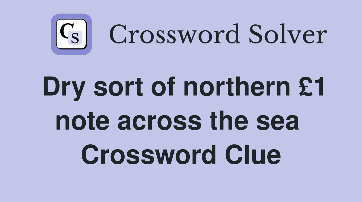 Dry sort of northern £1 note across the sea  Crossword Clue