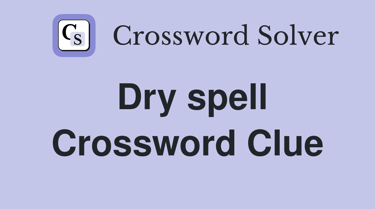Dry spell Crossword Clue
