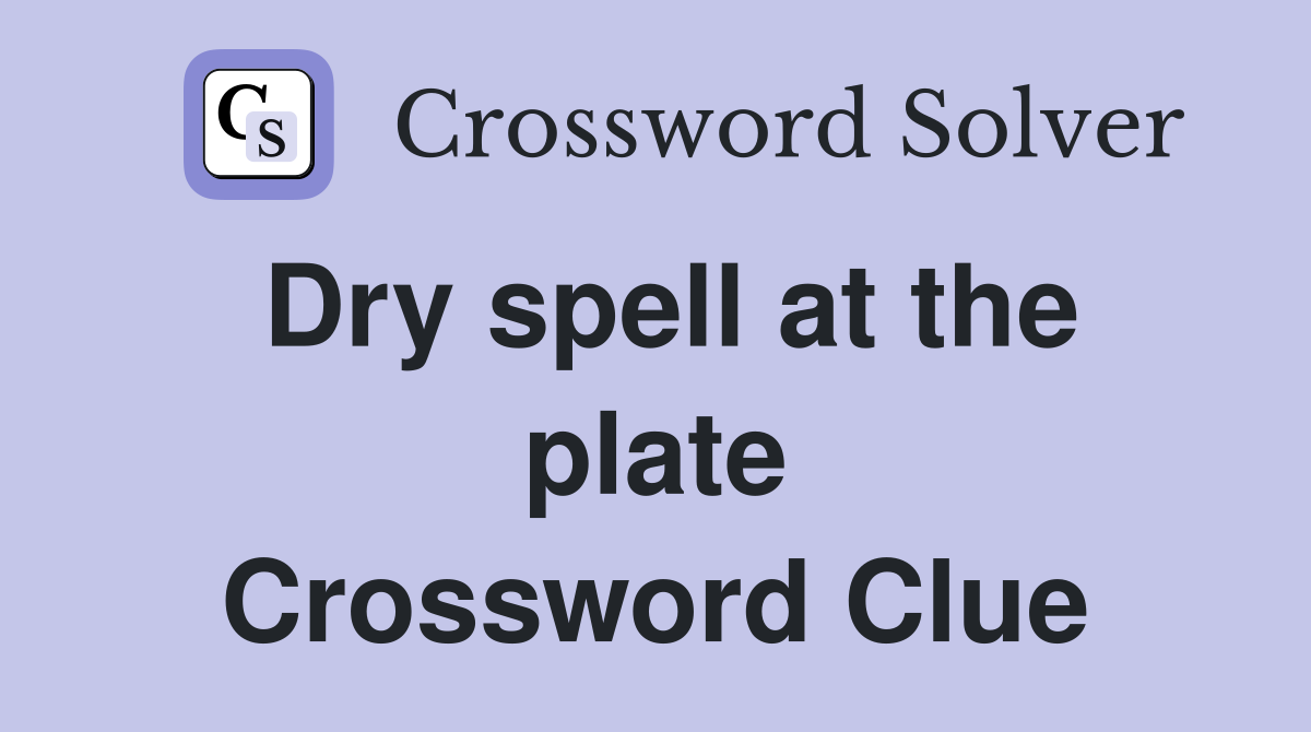 Dry spell at the plate Crossword Clue