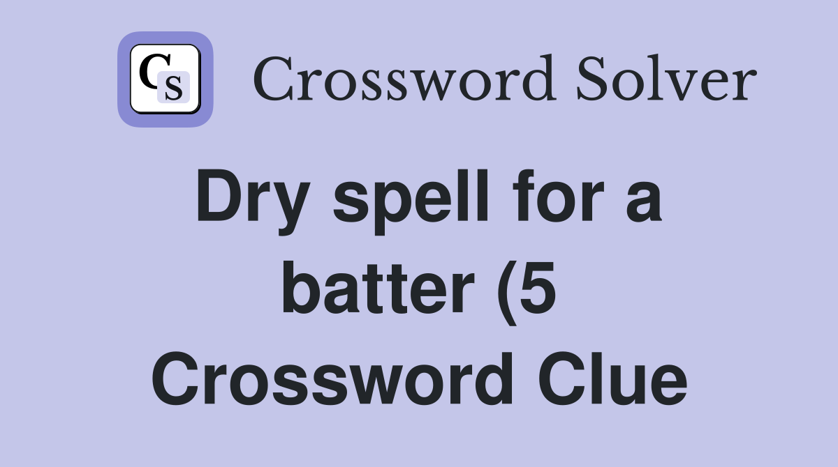 Dry spell for a batter (5) Crossword Clue Answers Crossword Solver Dry spell for a batter (5) Crossword Clue Answers Crossword Solver