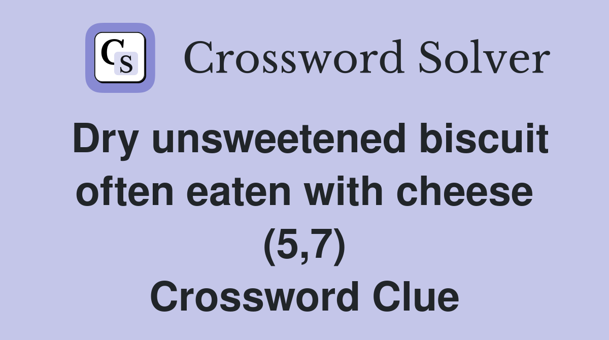 Dry unsweetened biscuit often eaten with cheese (5,7) Crossword Clue